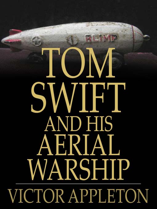 Title details for Tom Swift and His Aerial Warship: Or, the Naval Terror of the Seas by Victor Appleton - Available